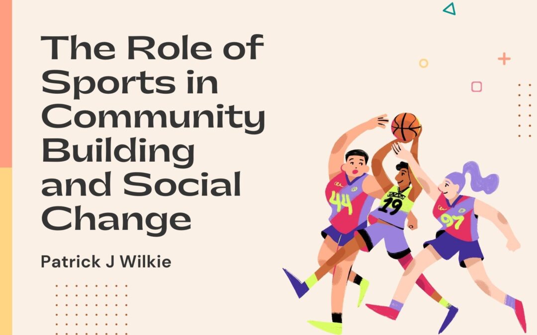 The Role of Sports in Community Building and Social Change
