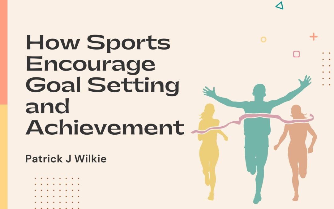 How Sports Encourage Goal Setting and Achievement